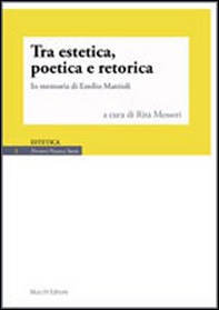 Tra estetica, poetica e retorica. In memoria di Emilio Mattioli - Librerie.coop Tra estetica, poetica e retorica. In memoria di Emilio Mattioli - Librerie.coop