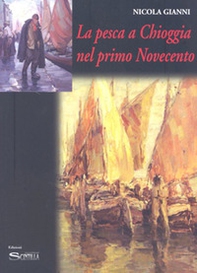 La pesca a Chioggia nel primo Novecento - Librerie.coop