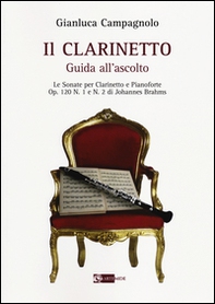 Il clarinetto. Guida all'ascolto. Le sonate per clarinetto e pianoforte. Op. 120 n. 1 e n. 2 di Johannes Brahms - Librerie.coop Il clarinetto. Guida all'ascolto. Le sonate per clarinetto e pianoforte. Op. 120 n. 1 e n. 2 di Johannes Brahms - Librerie.coop