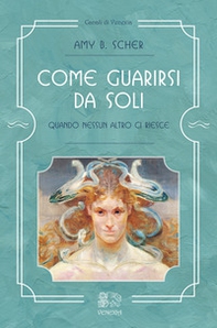 Come guarirsi da soli, quando nessun altro ci riesce - Librerie.coop