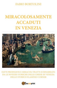 Miracolosamente accaduti in Venezia - Librerie.coop