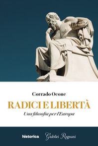 Radici e libertà. Una filosofia per l'Europa - Librerie.coop Radici e libertà. Una filosofia per l'Europa - Librerie.coop