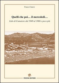 Quelli che poi... Il mercoledì... Lido di Camaiore dal 1949 al 1968 e poco più - Librerie.coop