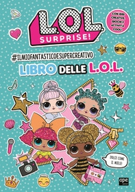 #Ilmiofantasticoesupercreativo libro delle L.O.L.. L.O.L. Surprise! - Librerie.coop