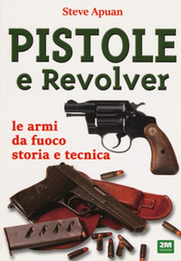 Pistole e revolver. Le armi da fuoco storia e tecnica - Librerie.coop Pistole e revolver. Le armi da fuoco storia e tecnica - Librerie.coop