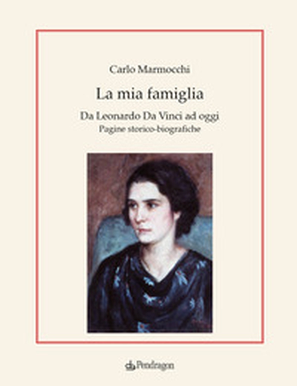 La mia famiglia. Da Leonardo da Vinci ad oggi. Pagine storico-biografiche - Librerie.coop La mia famiglia. Da Leonardo da Vinci ad oggi. Pagine storico-biografiche - Librerie.coop