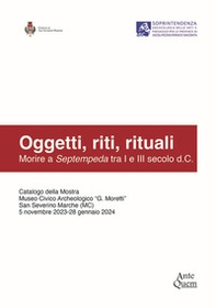Oggetti, riti, rituali. Morire a Septempeda tra I e III secolo d.C. - Librerie.coop