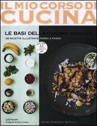Le basi della cucina indiana. 85 ricette illustrate passo a passo. Include 25 ricette ayurvediche - Librerie.coop