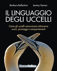 Il linguaggio degli uccelli. Come gli uccelli comunicano attraverso suoni, piumaggi e comportamenti - Librerie.coop