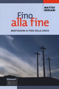 Fino alla fine. Meditazioni ai piedi della croce - Librerie.coop