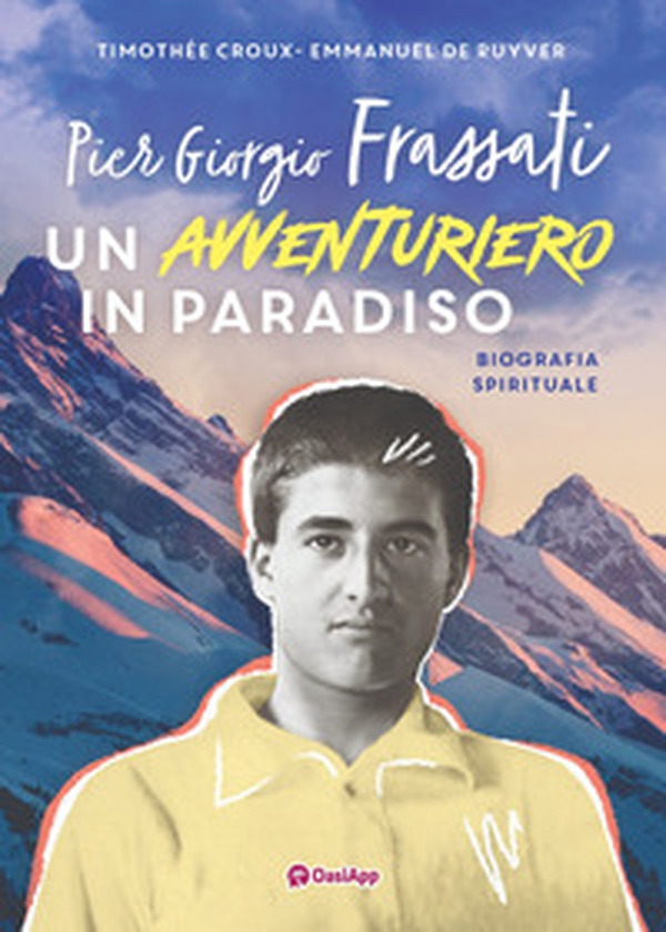 Pier Giorgio Frassati. Un avventuriero in Paradiso - Librerie.coop Pier Giorgio Frassati. Un avventuriero in Paradiso - Librerie.coop