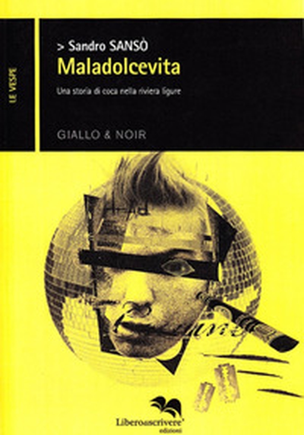 Maladolcevita. Una storia di coca nella Riviera Ligure - Librerie.coop Maladolcevita. Una storia di coca nella Riviera Ligure - Librerie.coop