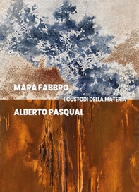 Mara Fabbro e Alberto Pasqual. I custodi della materia - Librerie.coop