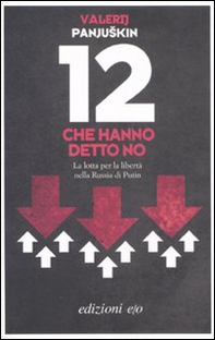 12 che hanno detto no. La lotta per la libertà nella Russia di Putin - Librerie.coop 12 che hanno detto no. La lotta per la libertà nella Russia di Putin - Librerie.coop