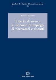 Libertà di ricerca e rapporto di impiego di ricercatori e docenti - Librerie.coop Libertà di ricerca e rapporto di impiego di ricercatori e docenti - Librerie.coop