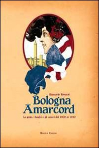 Bologna amarcord. La gente, i luoghi e gli umori dal 1900 al 1940 - Librerie.coop