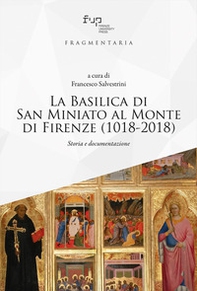 La Basilica di San Miniato al Monte di Firenze (1018-2018). Storia e documentazione - Librerie.coop