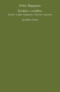 Eredità e conflitto. Fortini, Gadda, Pagliarani, Vittorini, Zanzotto - Librerie.coop