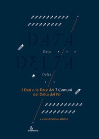 Data delta. I dati e le date dei 7 comuni del delta del Po - Librerie.coop