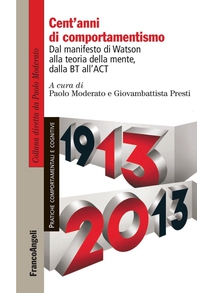 Cent'anni di comportamentismo. Dal manifesto di Watson alla teoria della mente, dalla BT all'ACT - Librerie.coop Cent'anni di comportamentismo. Dal manifesto di Watson alla teoria della mente, dalla BT all'ACT - Librerie.coop