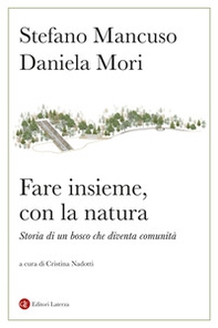 Fare insieme, con la natura. Storia di un bosco che diventa comunità - Librerie.coop