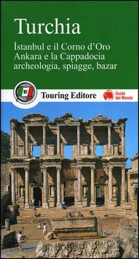 Turchia. Istanbul e il Corno d'Oro, Ankara e la Capadocia, archeologia, spiagge, bazar - Librerie.coop