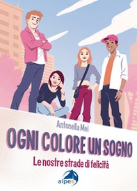 Ogni colore un sogno. Le nostre strade di felicità - Librerie.coop
