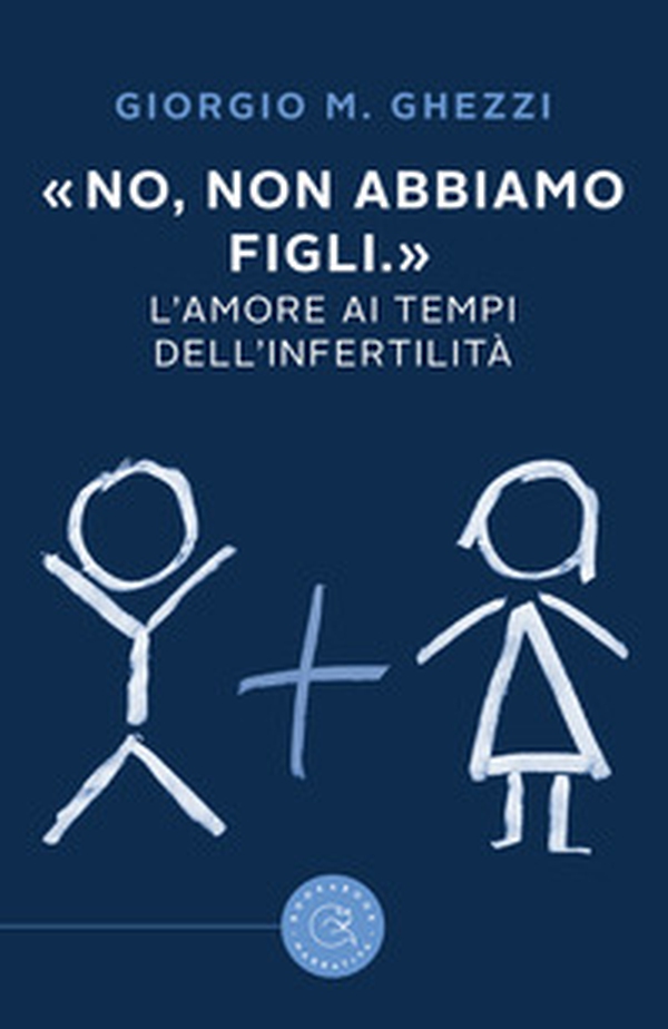 «No, non abbiamo figli.». L'amore ai tempi dell'infertilità - Librerie.coop «No, non abbiamo figli.». L'amore ai tempi dell'infertilità - Librerie.coop