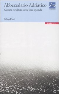 Abbecedario adriatico. Natura e cultura delle due sponde - Librerie.coop Abbecedario adriatico. Natura e cultura delle due sponde - Librerie.coop