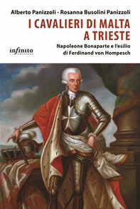 I Cavalieri di Malta a Trieste. Napoleone Bonaparte e l'esilio di Ferdinand von Hompesch - Librerie.coop