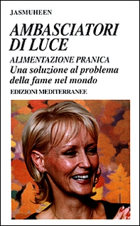 Ambasciatori di luce. Alimentazione pranica. Una soluzione al problema della fame nel mondo - Librerie.coop Ambasciatori di luce. Alimentazione pranica. Una soluzione al problema della fame nel mondo - Librerie.coop