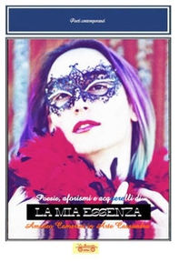 La mia essenza. Poesie, aforismi e acquerelli di Amedeo Camerini in arte Cassandra - Librerie.coop