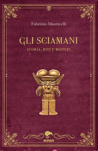 Gli sciamani. Storia, riti e misteri - Librerie.coop