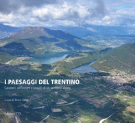 I paesaggi del Trentino. Caratteri, percezioni e vissuto di un territorio alpino - Librerie.coop