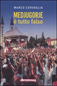 Medjugorje. È tutto falso - Librerie.coop Medjugorje. È tutto falso - Librerie.coop