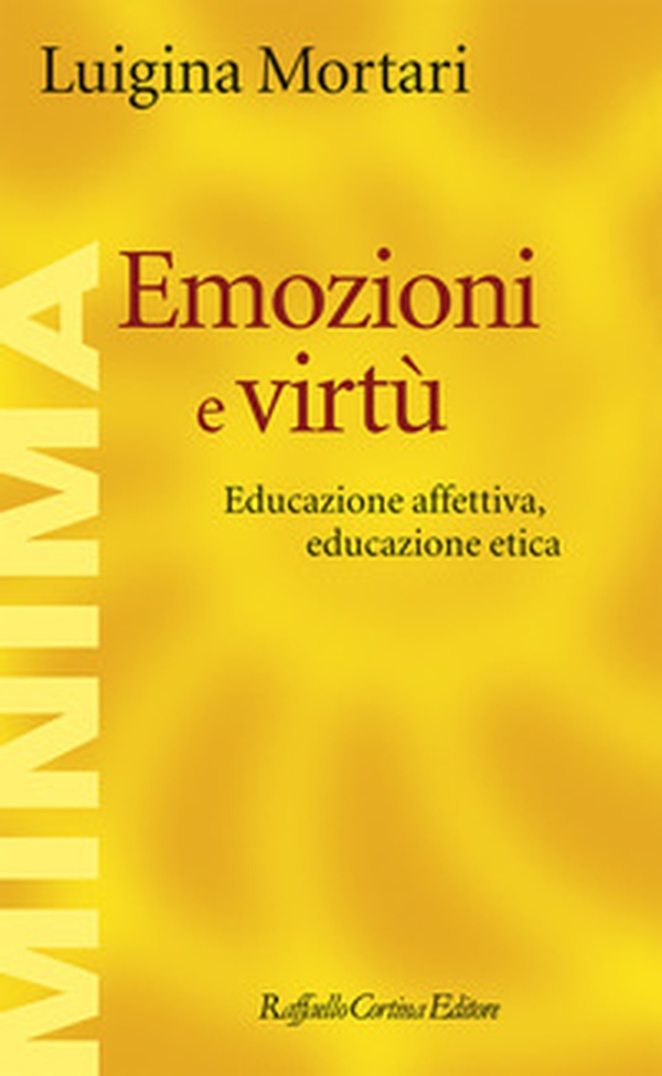 Emozioni e virtù. Educazione affettiva, educazione etica - Librerie.coop Emozioni e virtù. Educazione affettiva, educazione etica - Librerie.coop