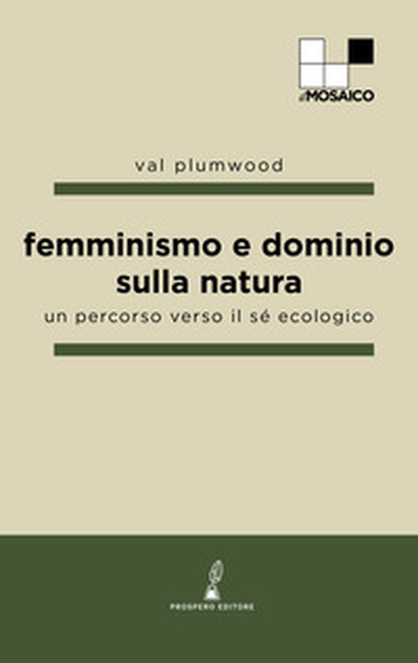 Femminismo e dominio sulla natura. Un percorso verso il sé ecologico - Librerie.coop Femminismo e dominio sulla natura. Un percorso verso il sé ecologico - Librerie.coop