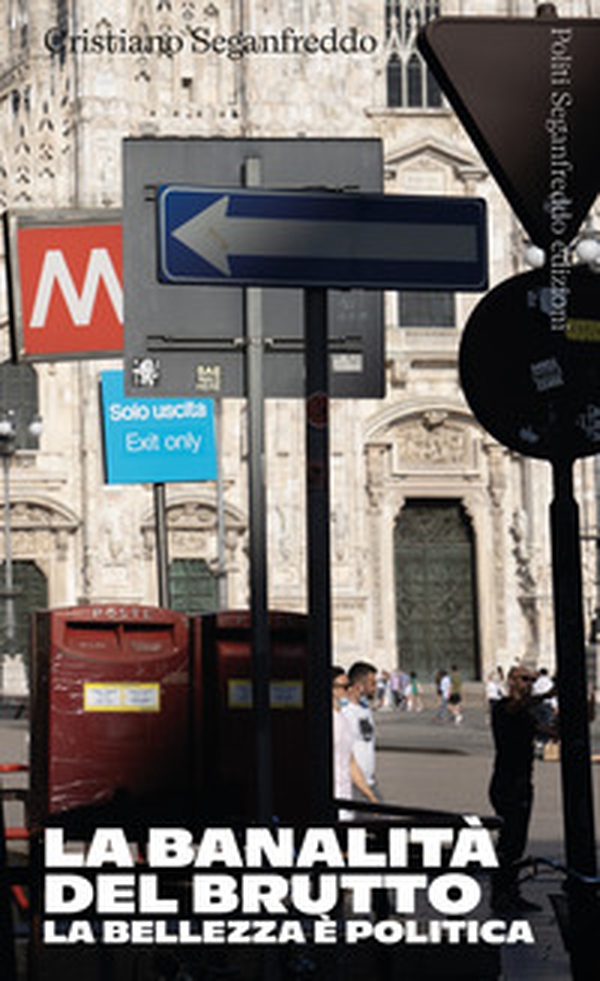 La banalità del brutto. La bellezza è politica - Librerie.coop La banalità del brutto. La bellezza è politica - Librerie.coop