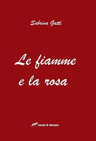 Le fiamme e la rosa - Librerie.coop Le fiamme e la rosa - Librerie.coop