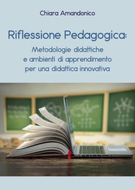 Riflessione pedagogica: metodologie didattiche e ambienti di apprendimento - Librerie.coop Riflessione pedagogica: metodologie didattiche e ambienti di apprendimento - Librerie.coop