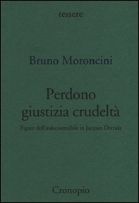 Perdono giustizia crudeltà. Figure dell'indecostruibile in Jacques Derrida - Librerie.coop Perdono giustizia crudeltà. Figure dell'indecostruibile in Jacques Derrida - Librerie.coop