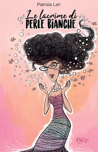 Le lacrime di perle bianche - Librerie.coop