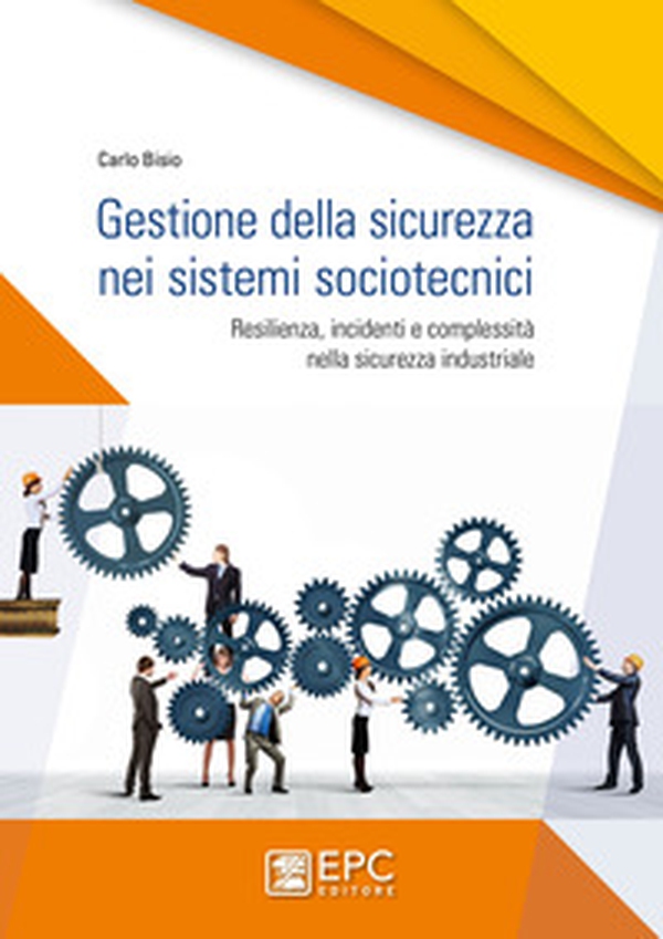 Gestione della sicurezza nei sistemi sociotecnici. Resilienza, incidenti e complessità nella sicurezza industriale - Librerie.coop Gestione della sicurezza nei sistemi sociotecnici. Resilienza, incidenti e complessità nella sicurezza industriale - Librerie.coop