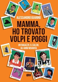 Mamma, ho trovato Volpi e Poggi. Un ragazzo, il calcio, gli anni Novanta - Librerie.coop