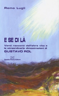 E se di là. Venti racconti dell'altra vita e le straordinarie illustrazioni di Gustavo Rol - Librerie.coop