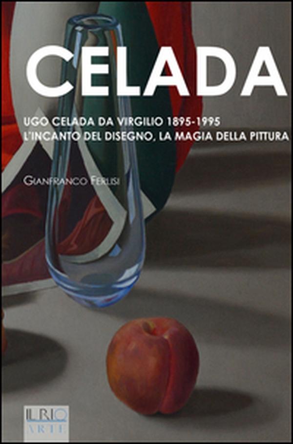 Celada. Ugo Celada da Virgilio 1895-1995. L'incanto del disegno. La magia della pittura - Librerie.coop Celada. Ugo Celada da Virgilio 1895-1995. L'incanto del disegno. La magia della pittura - Librerie.coop