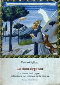 La tiara deposta. La rinuncia al papato nella storia del diritto e della Chiesa - Librerie.coop La tiara deposta. La rinuncia al papato nella storia del diritto e della Chiesa - Librerie.coop