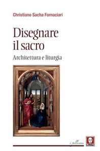 Disegnare il sacro. Architettura e liturgia - Librerie.coop