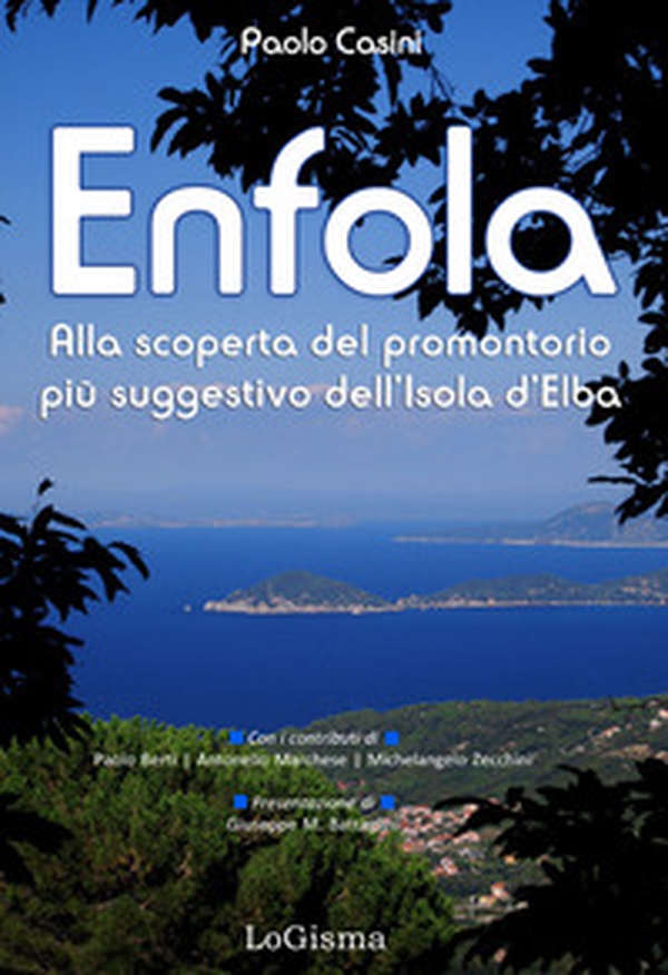 Enfola. Alla scoperta del promontorio più suggestivo dell'Isola d'Elba - Librerie.coop Enfola. Alla scoperta del promontorio più suggestivo dell'Isola d'Elba - Librerie.coop