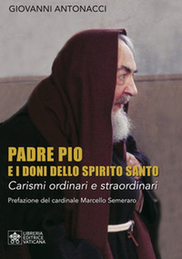 Padre Pio e i doni dello Spirito Santo. Carismi ordinari e straordinari - Librerie.coop Padre Pio e i doni dello Spirito Santo. Carismi ordinari e straordinari - Librerie.coop